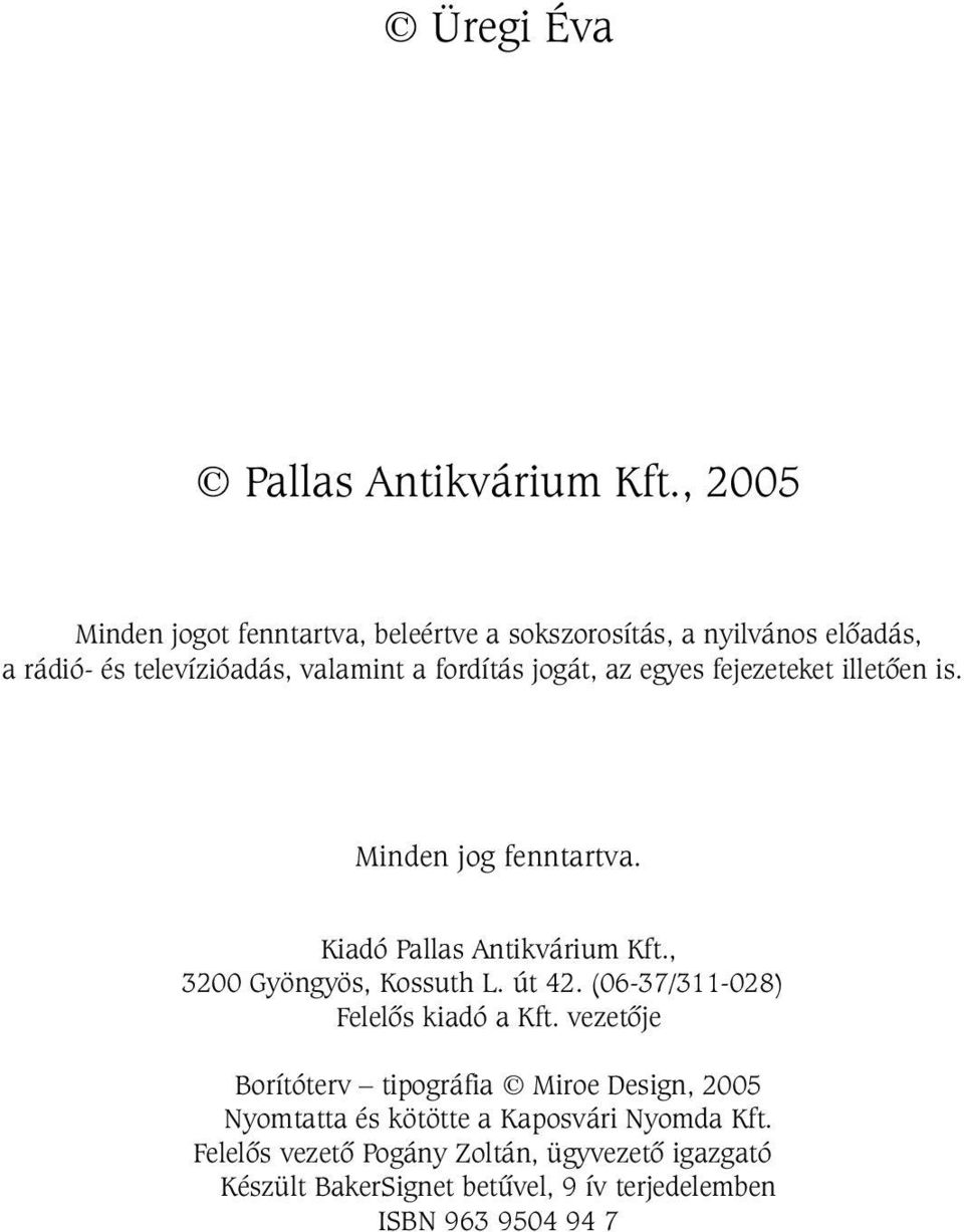 az egyes fejezeteket illetõen is. Minden jog fenntartva. Kiadó Pallas Antikvárium Kft., 3200 Gyöngyös, Kossuth L. út 42.