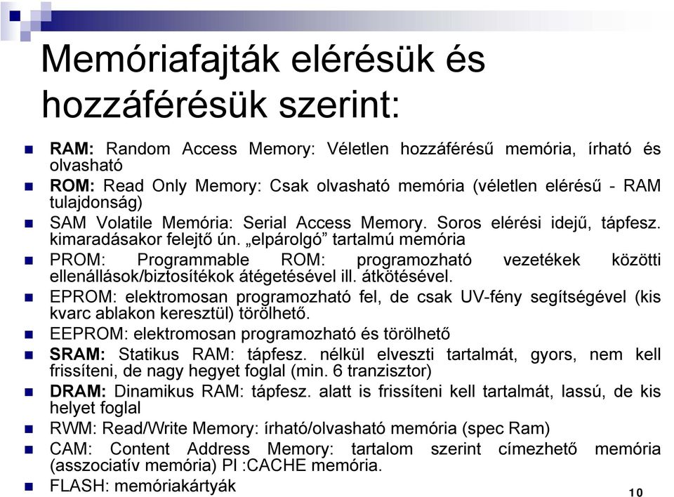 elpárolgó tartalmú memória PROM: Programmable ROM: programozható ellenállások/biztosítékok átégetésével ill. átkötésével.