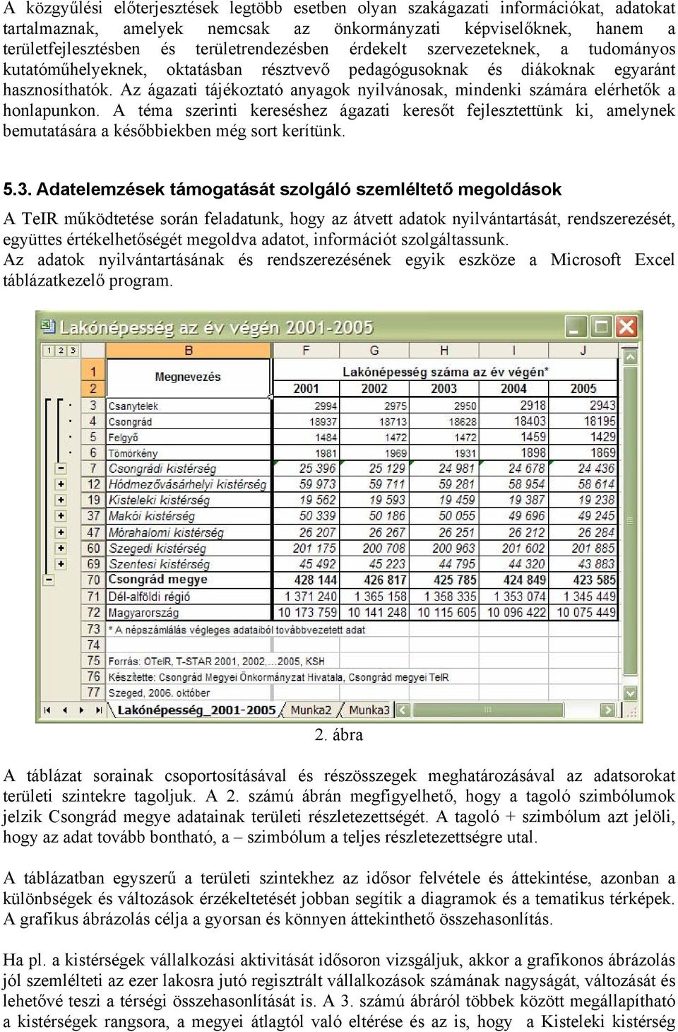 Az ágazati tájékoztató anyagok nyilvánosak, mindenki számára elérhetők a honlapunkon.