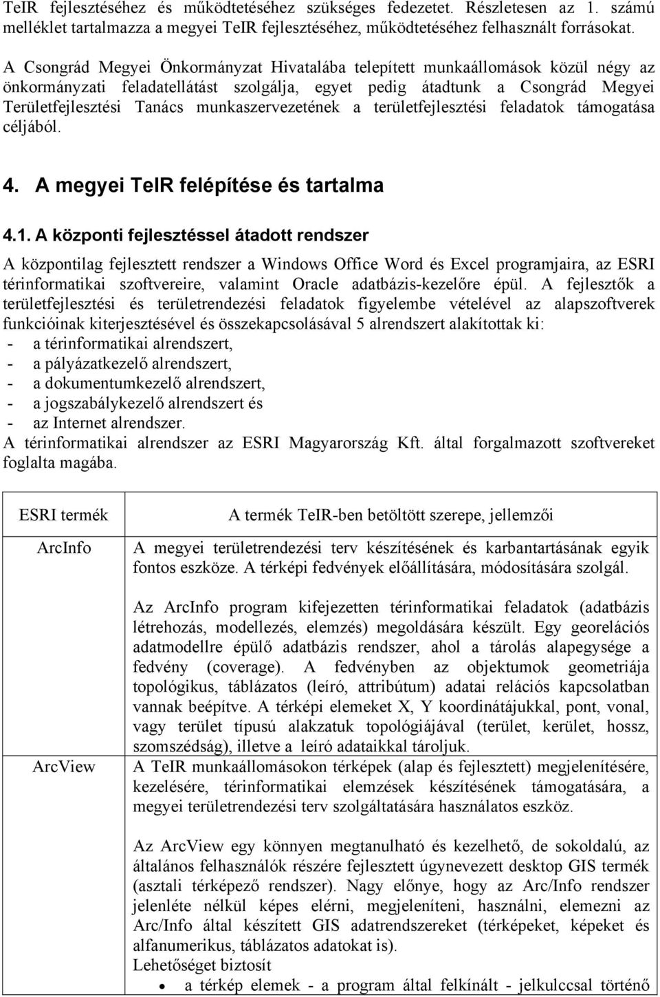 munkaszervezetének a területfejlesztési feladatok támogatása céljából. 4. A megyei TeIR felépítése és tartalma 4.1.