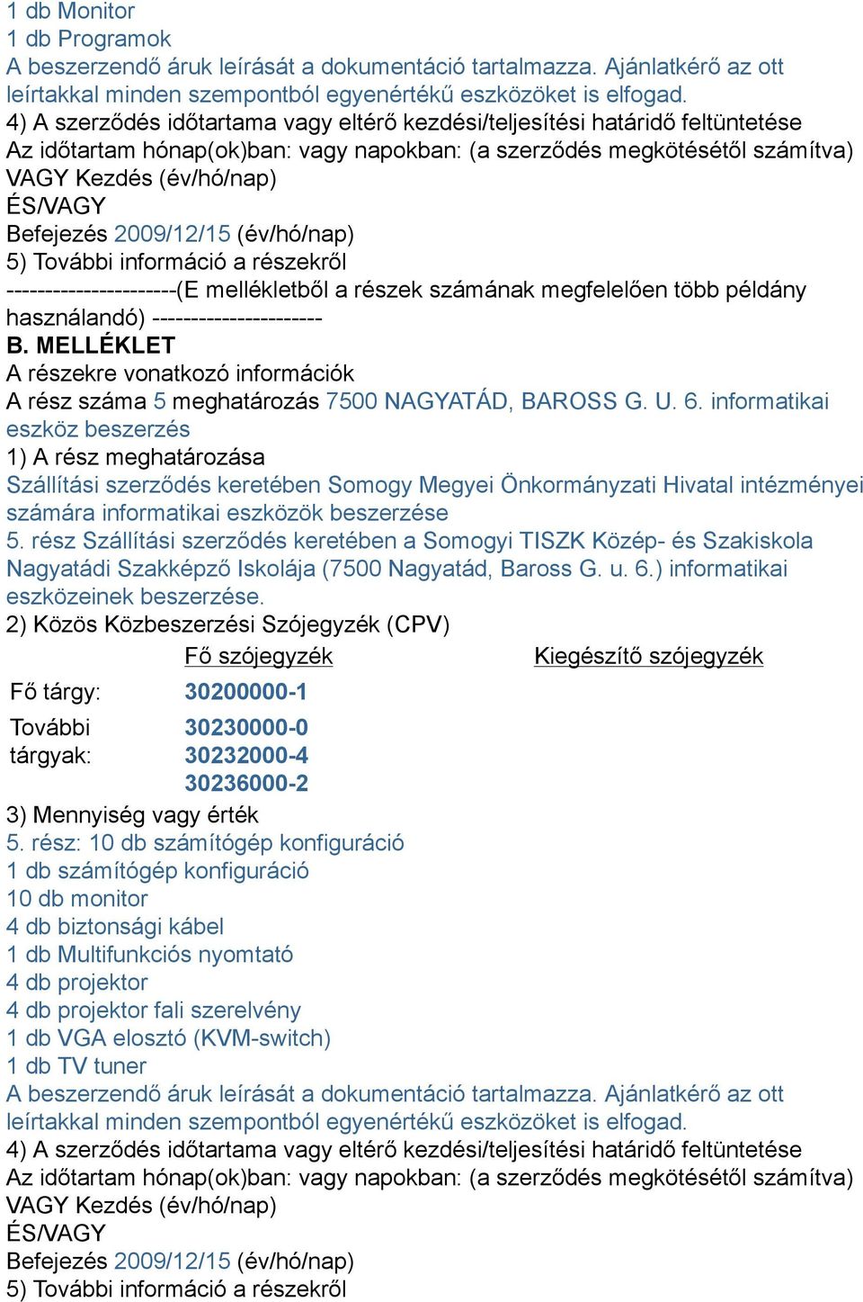 2009/12/15 (év/hó/nap) 5) További információ a részekről ----------------------(E mellékletből a részek számának megfelelően több példány használandó) ---------------------- B.