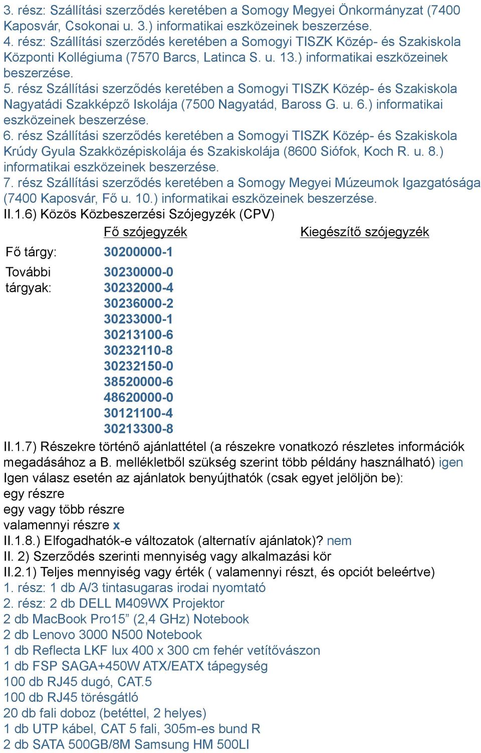 rész Szállítási szerződés keretében a Somogyi TISZK Közép- és Szakiskola Nagyatádi Szakképző Iskolája (7500 Nagyatád, Baross G. u. 6.