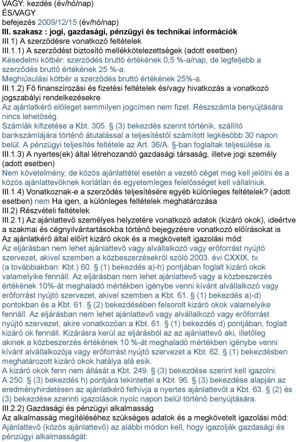 Meghiúsulási kötbér a szerződés bruttó értékének 25%-a. III.1.