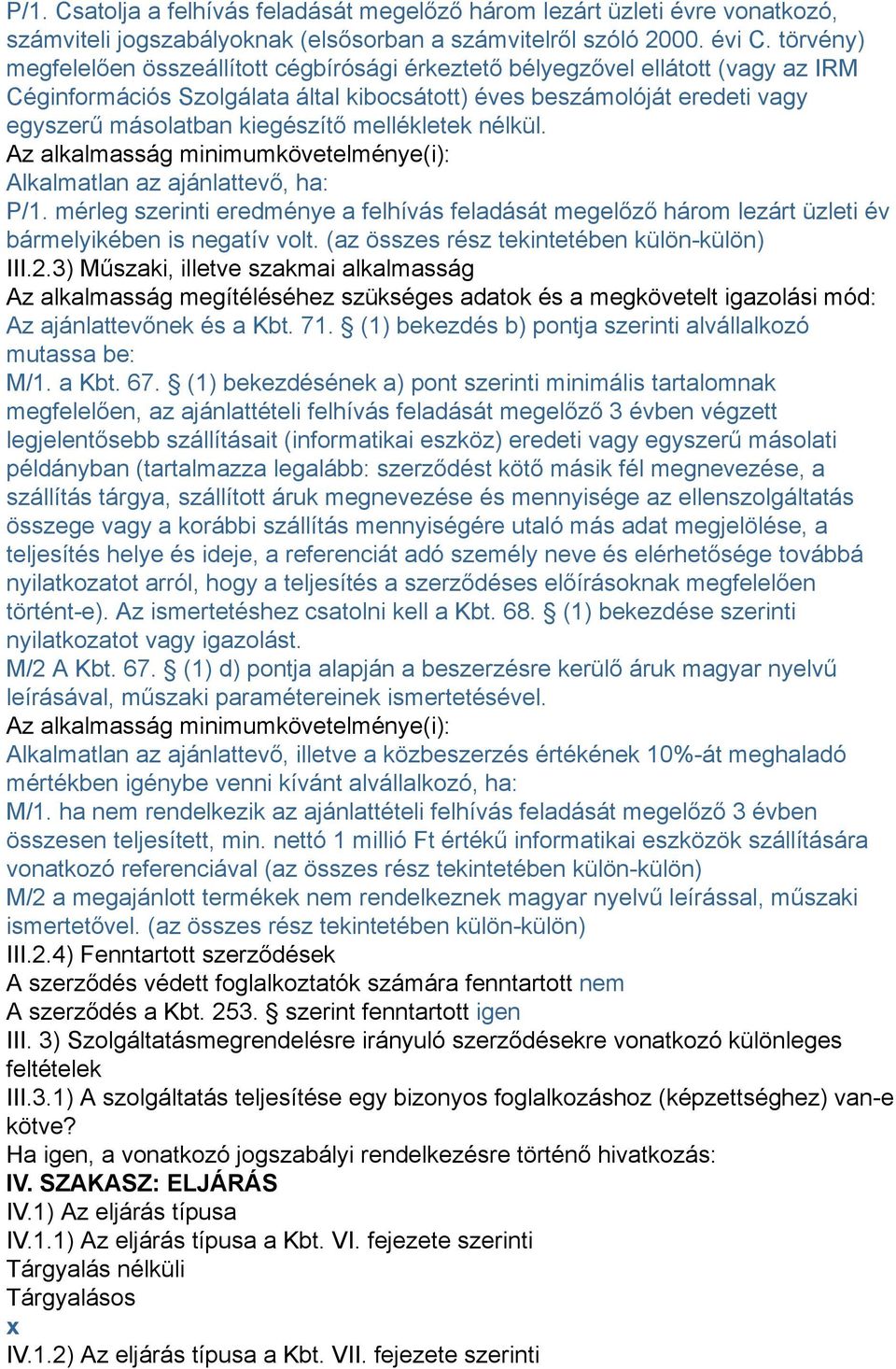 mellékletek nélkül. Az alkalmasság minimumkövetelménye(i): Alkalmatlan az ajánlattevő, ha: P/1.