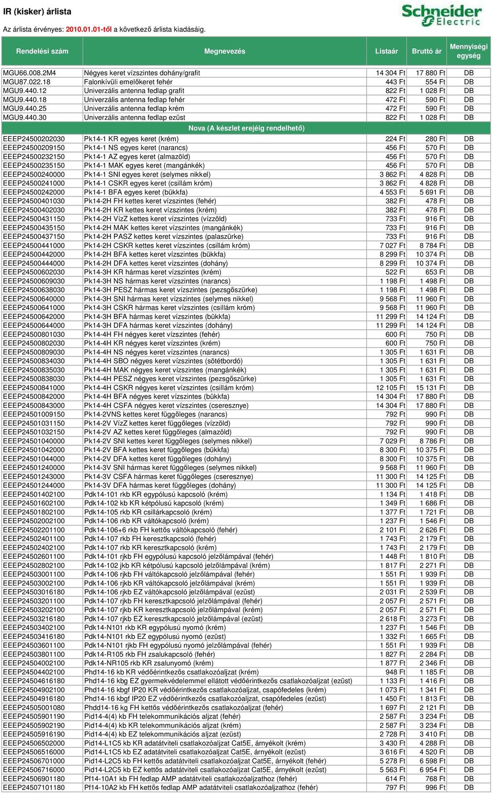 18 Univerzális antenna fedlap fehér 472 Ft 590 Ft DB MGU9.440.