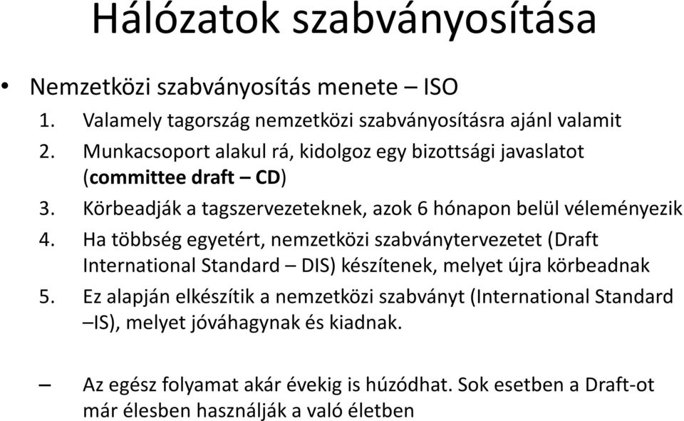 Ha többség egyetért, nemzetközi szabványtervezetet (Draft International Standard DIS) készítenek, melyet újra körbeadnak 5.