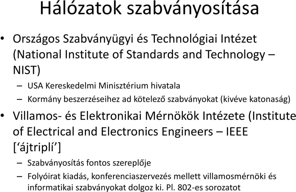Elektronikai Mérnökök Intézete (Institute of Electrical and Electronics Engineers IEEE [ ájtriplí ] Szabványosítás fontos