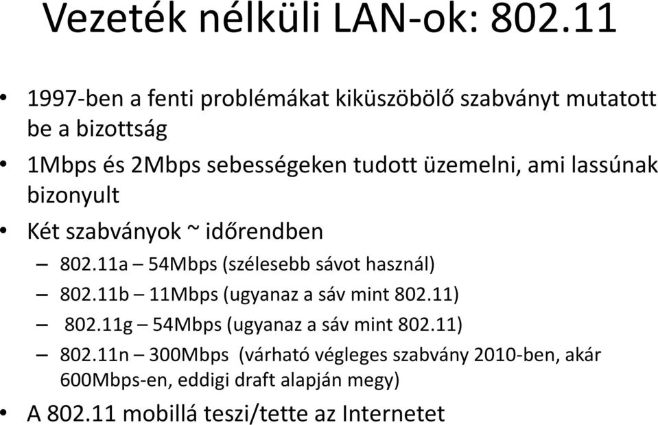 üzemelni, ami lassúnak bizonyult Két szabványok ~ időrendben 802.11a 54Mbps (szélesebb sávot használ) 802.