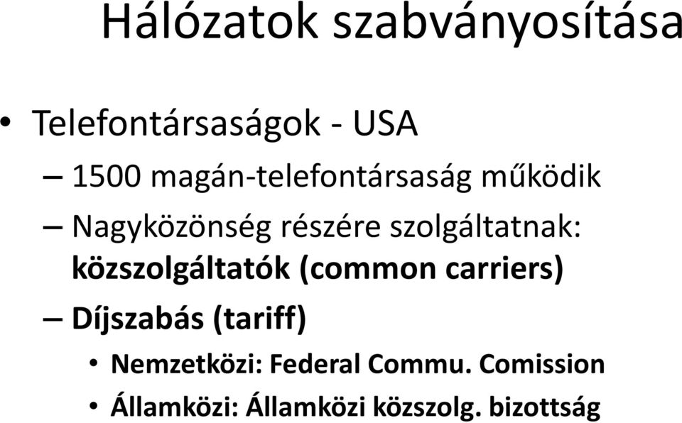 szolgáltatnak: közszolgáltatók (common carriers) Díjszabás