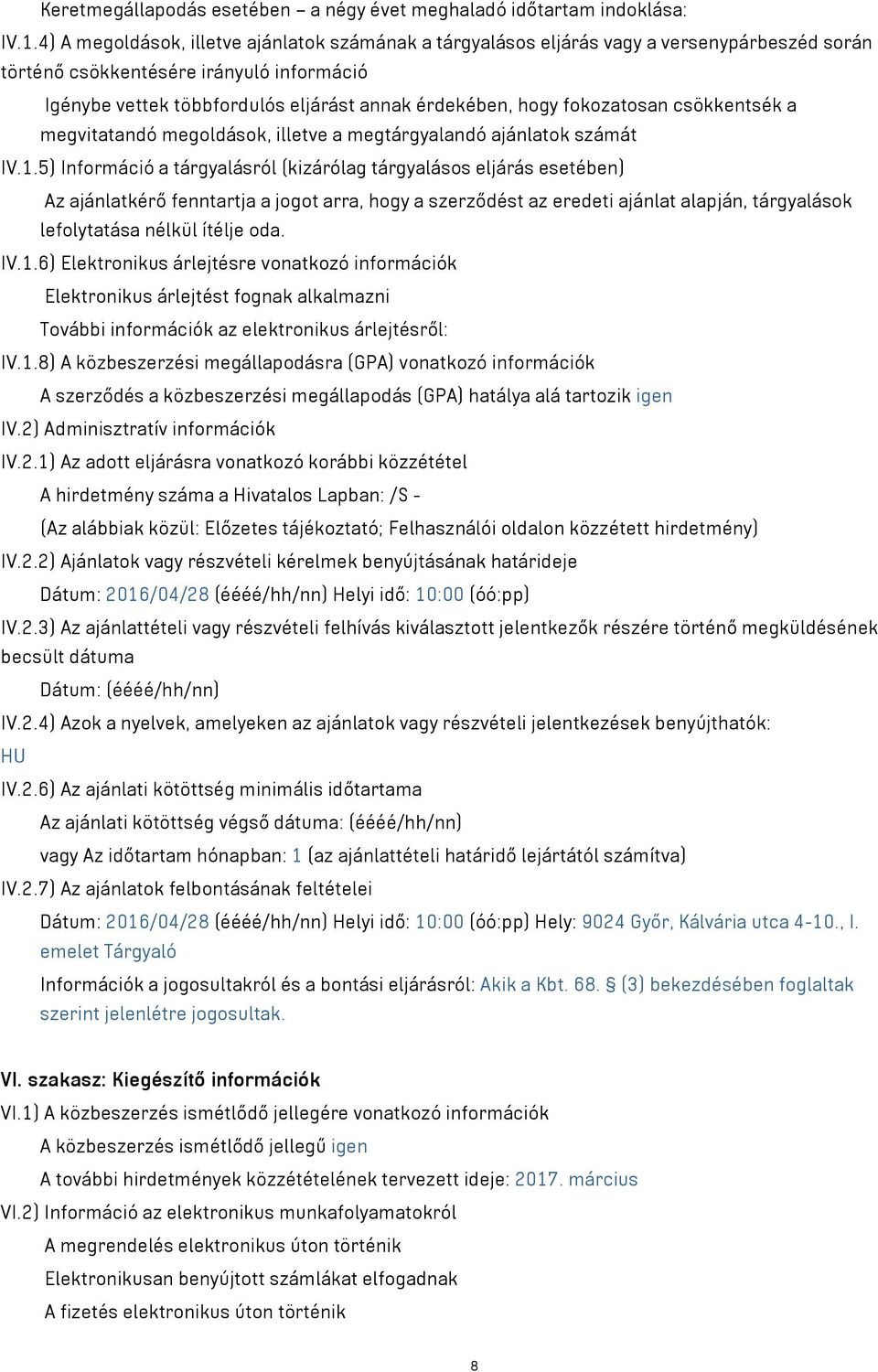 fokozatosan csökkentsék a megvitatandó megoldások, illetve a megtárgyalandó ajánlatok számát IV.1.