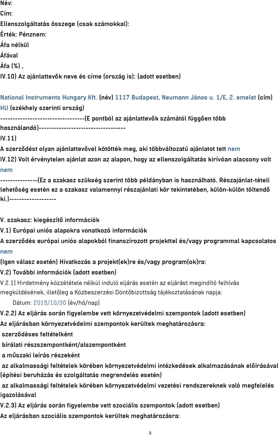 emelet (cím) HU (székhely szerinti ország) ----------------------------------(E pontból az ajánlattevők számától függően több használandó)----------------------------------- IV.