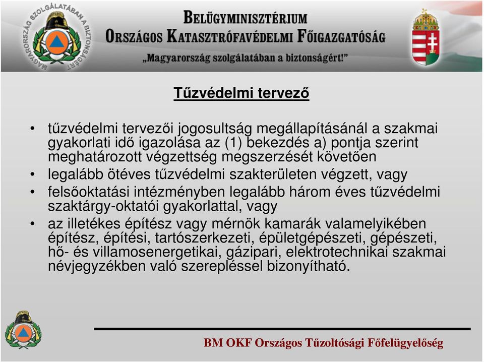 három éves tűzvédelmi szaktárgy-oktatói gyakorlattal, vagy az illetékes építész vagy mérnök kamarák valamelyikében építész, építési,