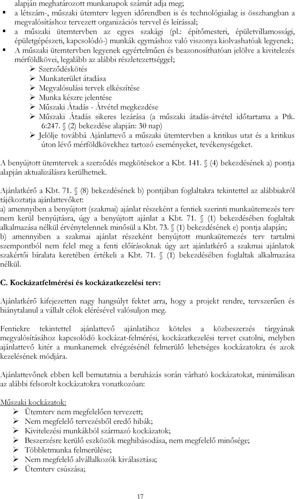 : építőmesteri, épületvillamossági, épületgépészeti, kapcsolódó-) munkák egymáshoz való viszonya kiolvashatóak legyenek; A műszaki ütemtervben legyenek egyértelműen és beazonosíthatóan jelölve a