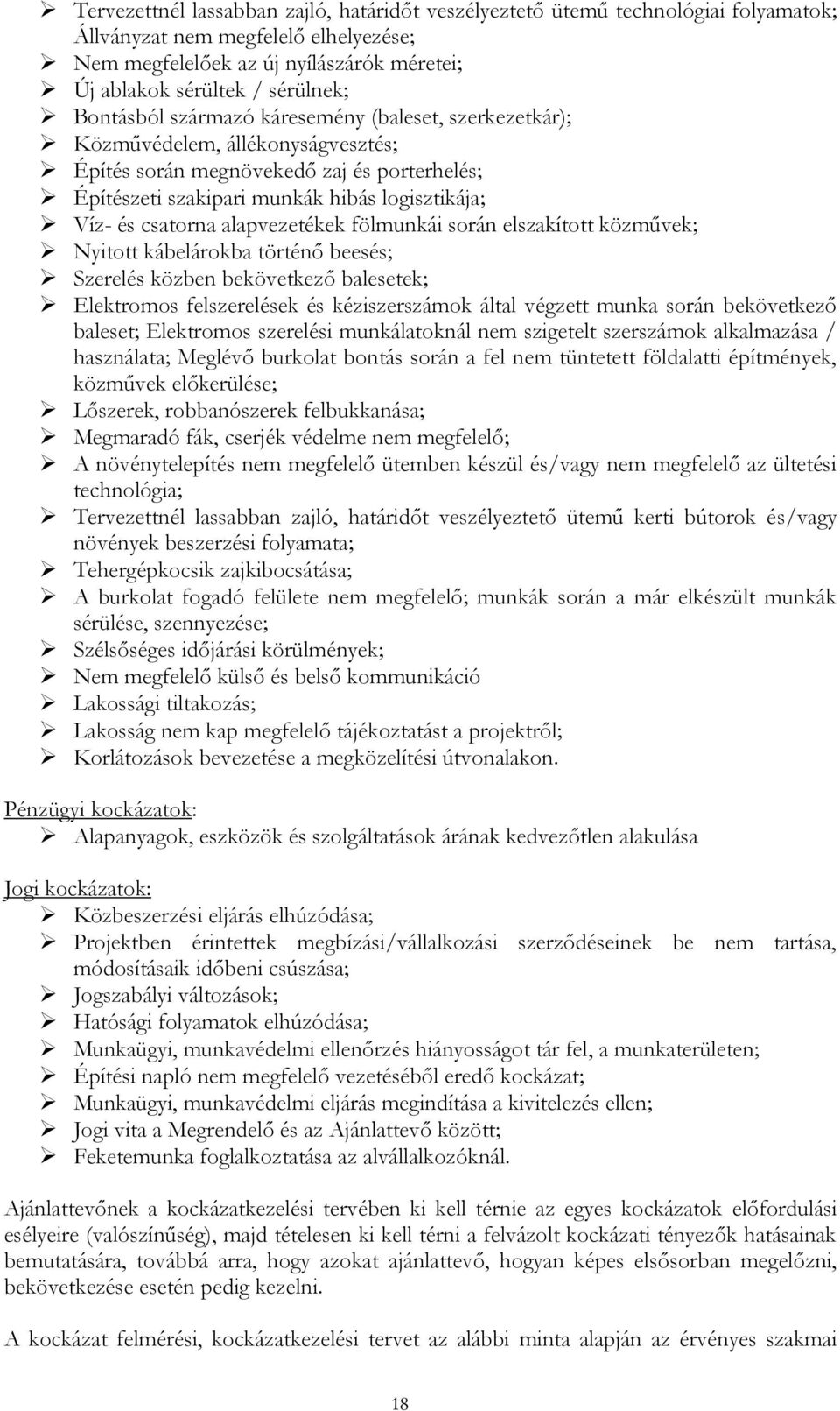 alapvezetékek fölmunkái során elszakított közművek; Nyitott kábelárokba történő beesés; Szerelés közben bekövetkező balesetek; Elektromos felszerelések és kéziszerszámok által végzett munka során