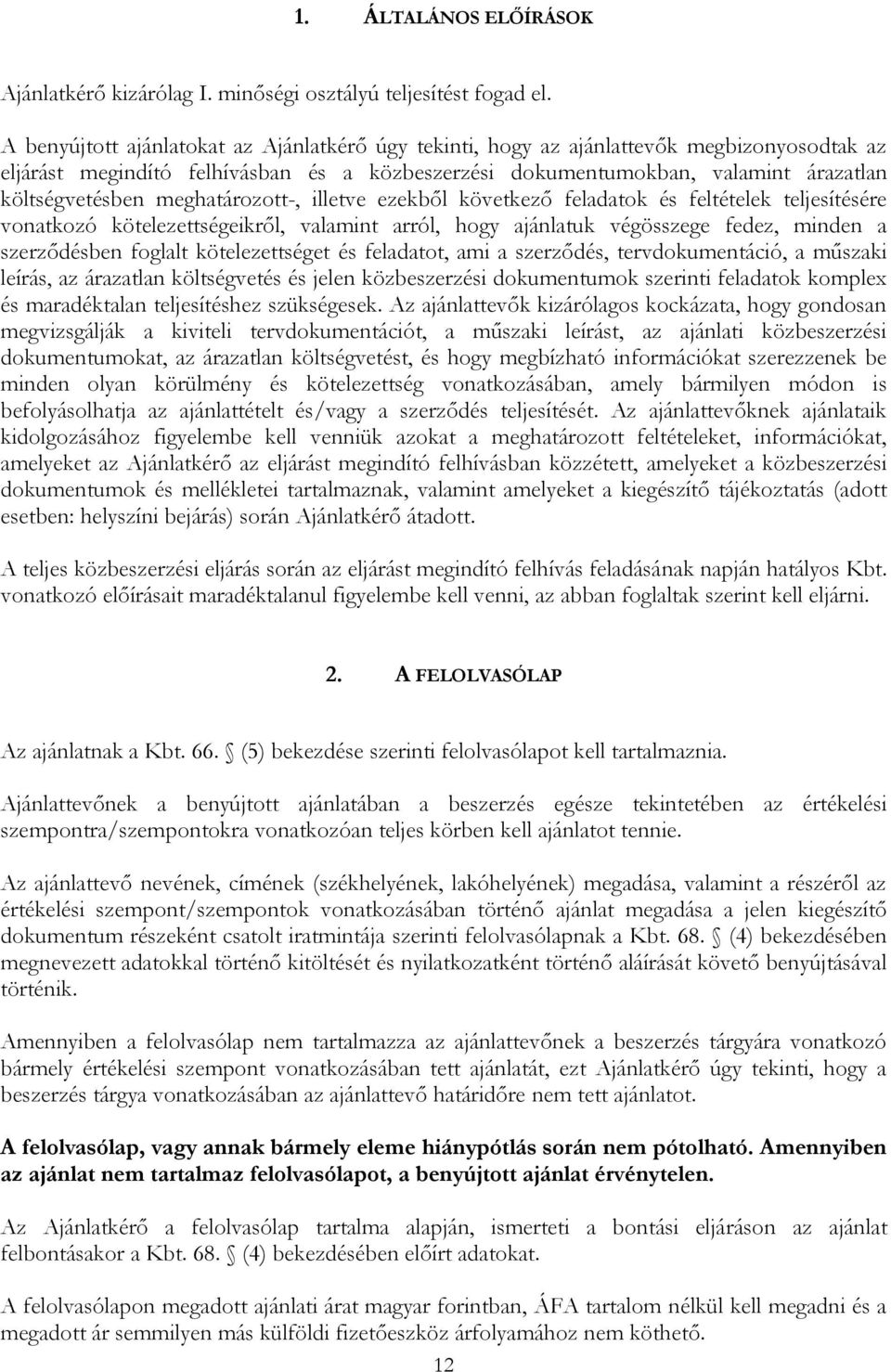 meghatározott-, illetve ezekből következő feladatok és feltételek teljesítésére vonatkozó kötelezettségeikről, valamint arról, hogy ajánlatuk végösszege fedez, minden a szerződésben foglalt