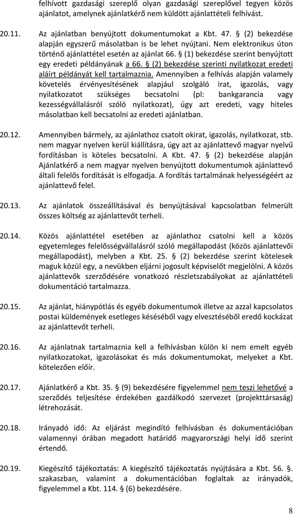 (2) bekezdése szerinti nyilatkozat eredeti aláírt példányát kell tartalmaznia.