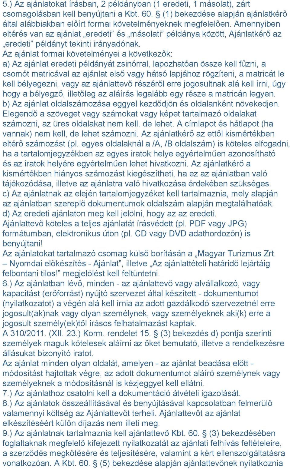 Amennyiben eltérés van az ajánlat eredeti és másolati példánya között, Ajánlatkérő az eredeti példányt tekinti irányadónak.