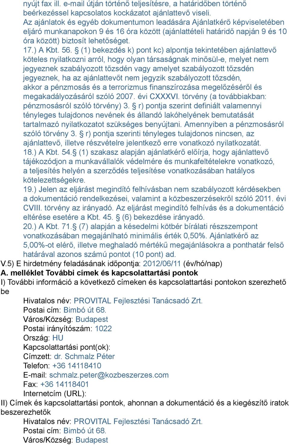 (1) bekezdés k) pont kc) alpontja tekintetében ajánlattevő köteles nyilatkozni arról, hogy olyan társaságnak minősül-e, melyet nem jegyeznek szabályozott tőzsdén vagy amelyet szabályozott tőzsdén