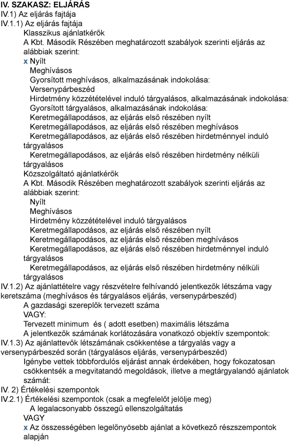 tárgyalásos, alkalmazásának indokolása: Gyorsított tárgyalásos, alkalmazásának indokolása: Keretmegállapodásos, az eljárás első részében nyílt Keretmegállapodásos, az eljárás első részében meghívásos