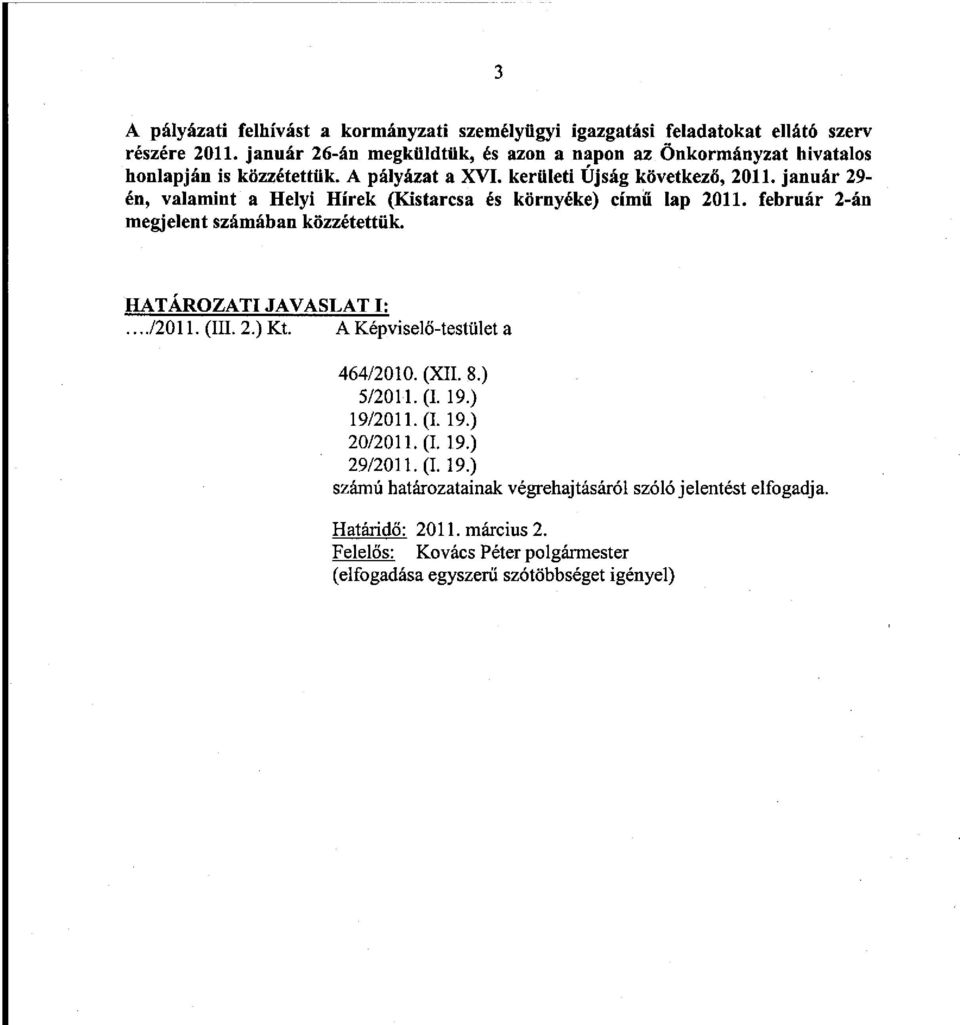 január 29- én, valamint a Helyi Hírek (Kistarcsa és környéke) című lap 2011. február 2-án megjelent számában közzétettük. HATÁROZATI JAVASLAT I:..../2011.