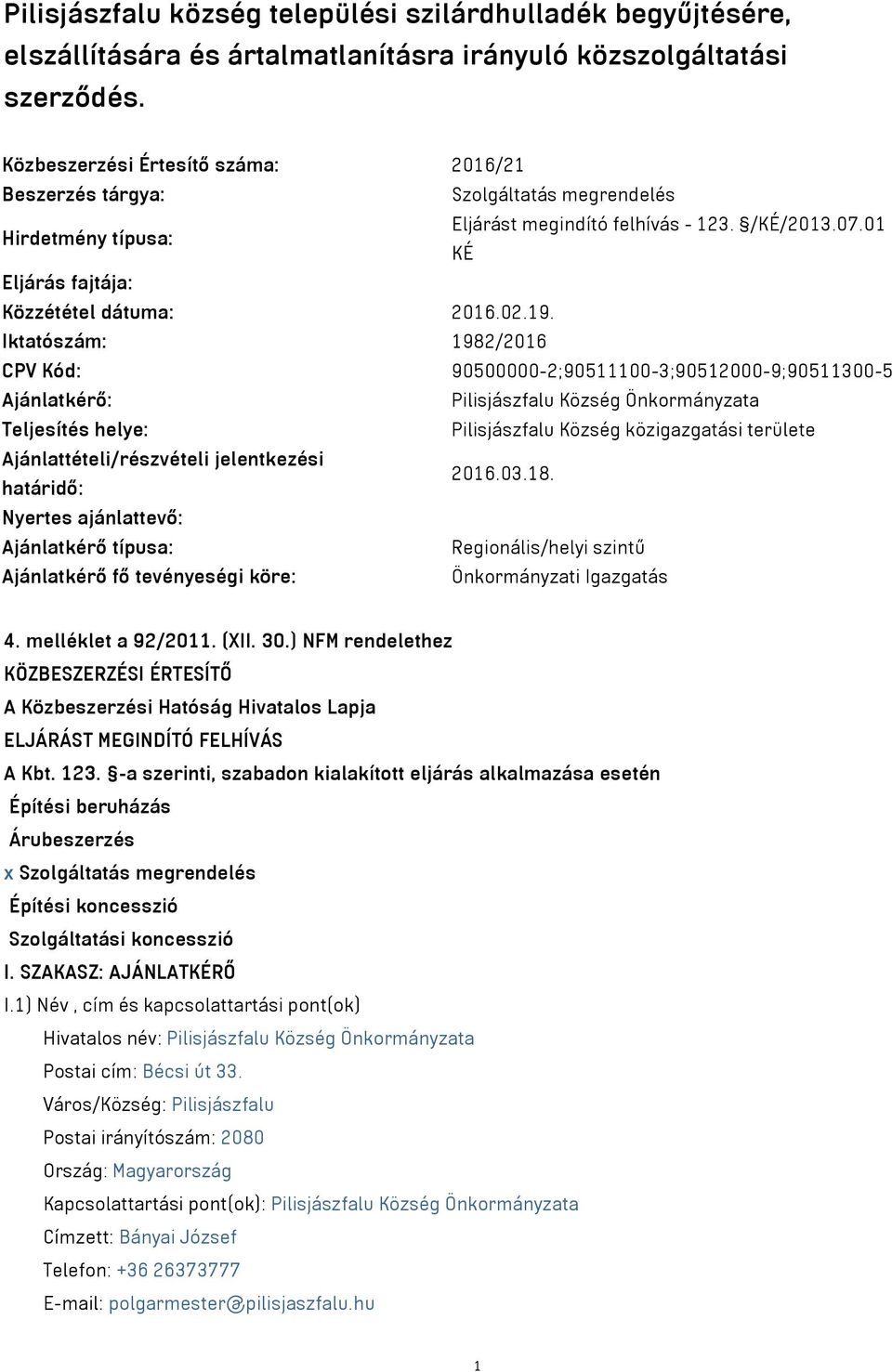 Iktatószám: 1982/2016 CPV Kód: 90500000-2;90511100-3;90512000-9;90511300-5 Ajánlatkérő: Pilisjászfalu Község Önkormányzata Teljesítés helye: Pilisjászfalu Község közigazgatási területe