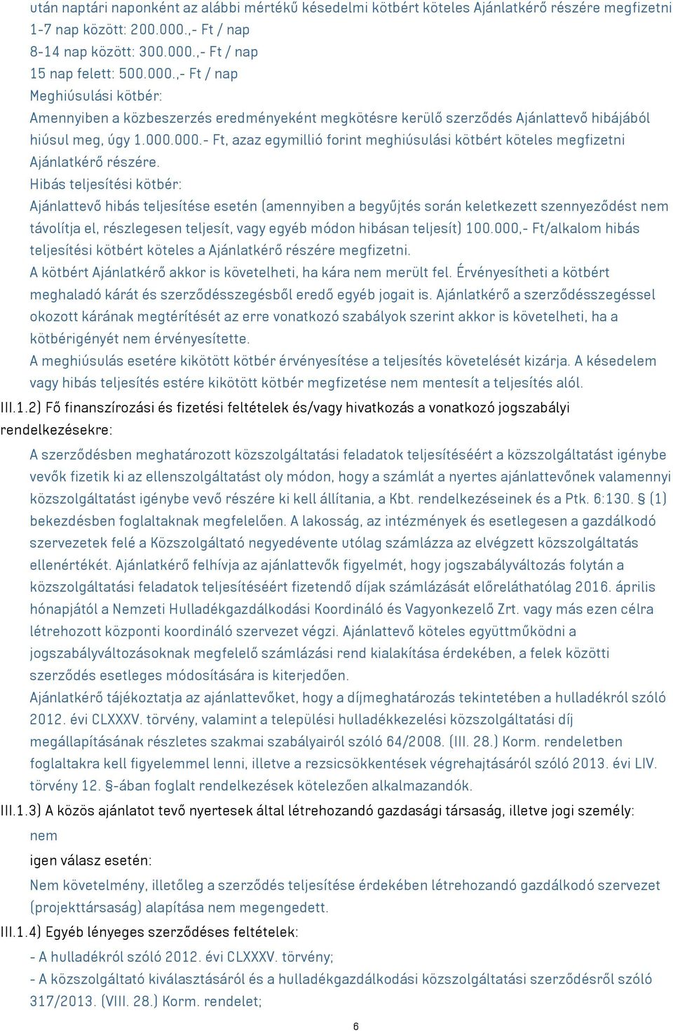 000.000.- Ft, azaz egymillió forint meghiúsulási kötbért köteles megfizetni Ajánlatkérő részére.