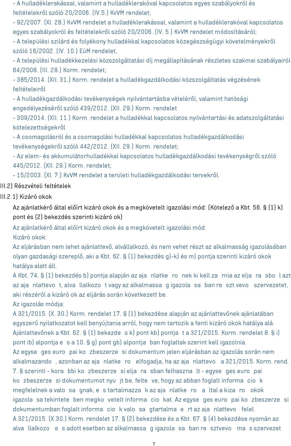 ) KvVM rendelet módosításáról; - A települési szilárd és folyékony hulladékkal kapcsolatos közegészségügyi követelményekről szóló 16/2002. (IV. 10.