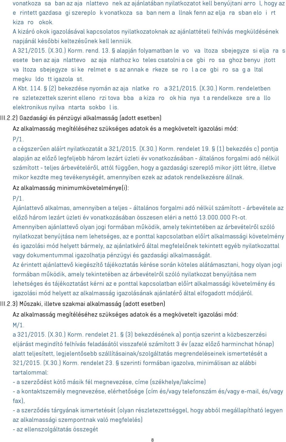 alapján folyamatban le vo va ltoza sbejegyze si elja ra s esete ben az aja nlattevo az aja nlathoz ko teles csatolni a ce gbi ro sa ghoz benyu jtott va ltoza sbejegyze si ke relmet e s az annak e