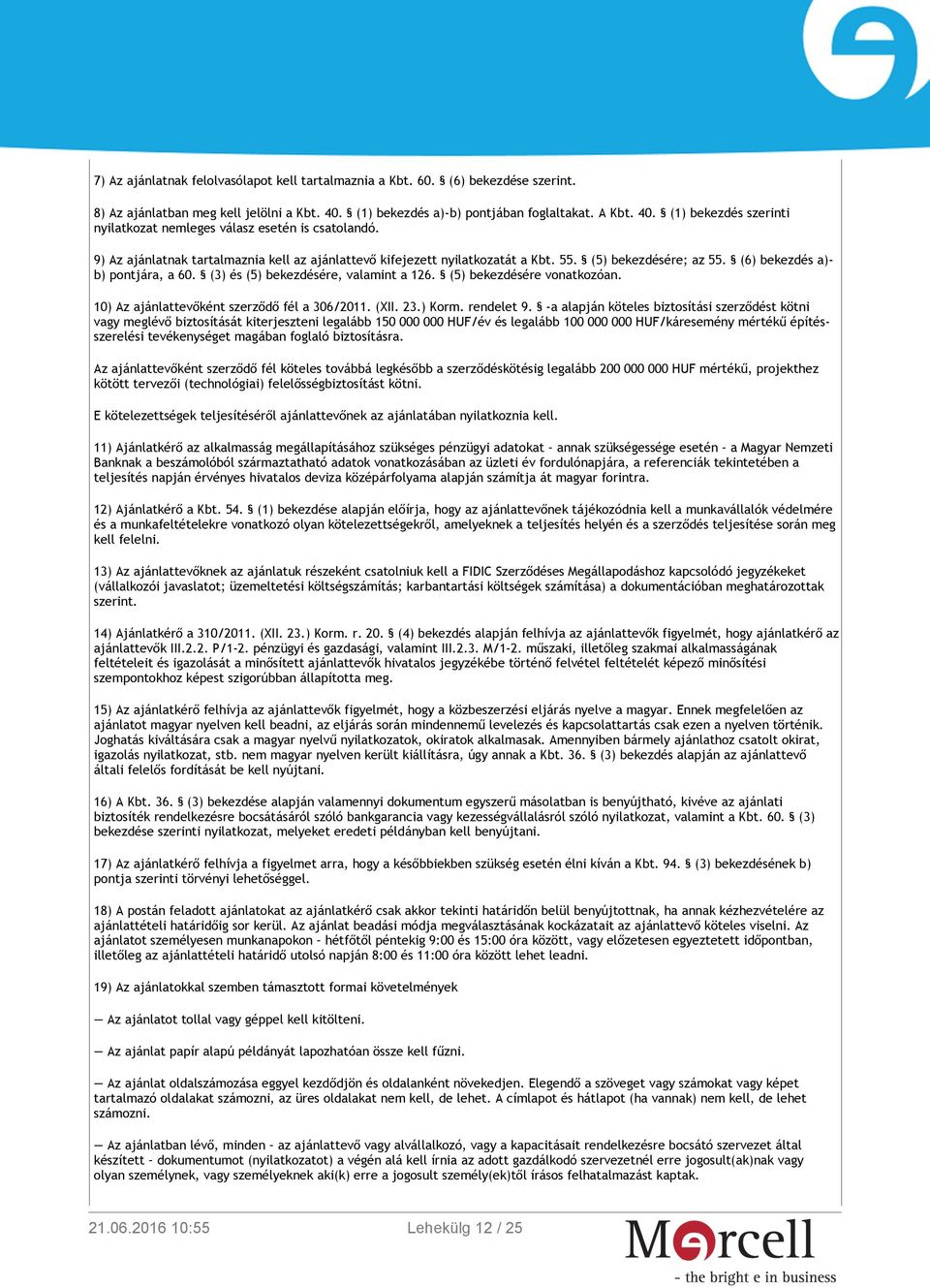 (5) bekezdésére vonatkozóan. 10) Az ajánlattevőként szerződő fél a 306/2011. (XII. 23.) Korm. rendelet 9.