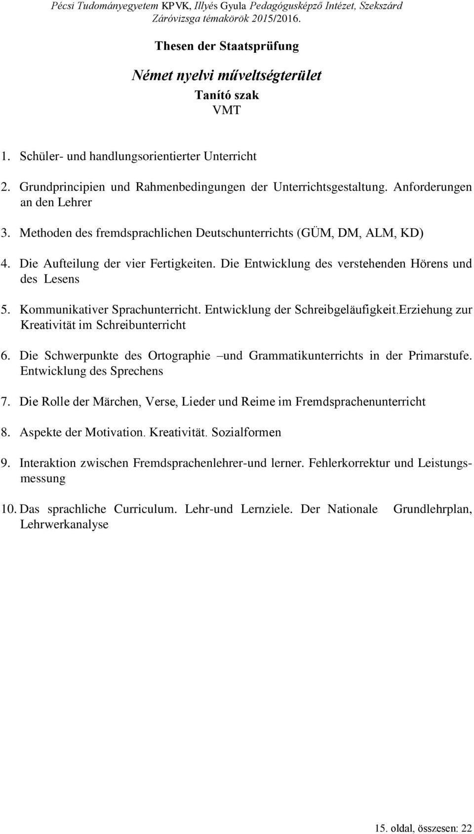 Kommunikativer Sprachunterricht. Entwicklung der Schreibgeläufigkeit.Erziehung zur Kreativität im Schreibunterricht 6. Die Schwerpunkte des Ortographie und Grammatikunterrichts in der Primarstufe.