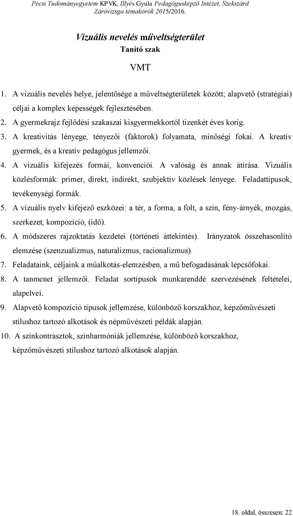 A vizuális kifejezés formái, konvenciói. A valóság és annak átírása. Vizuális közlésformák: primer, direkt, indirekt, szubjektív közlések lényege. Feladattípusok, tevékenységi formák. 5.