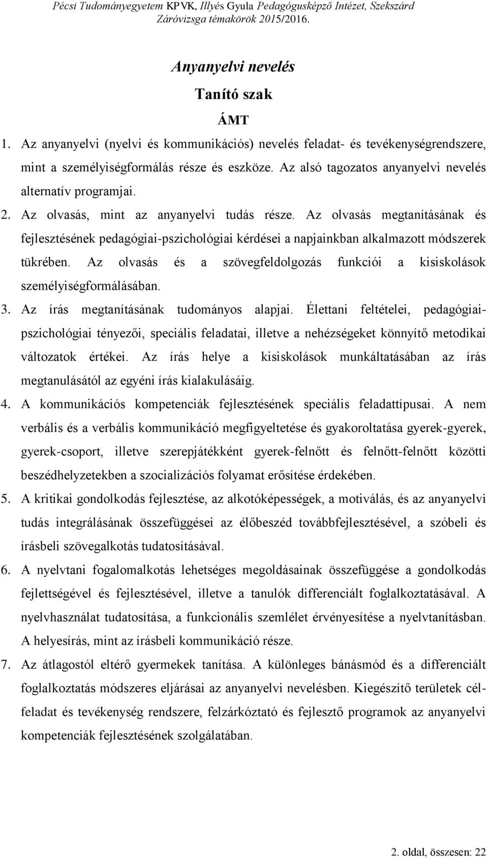 Az olvasás megtanításának és fejlesztésének pedagógiai-pszichológiai kérdései a napjainkban alkalmazott módszerek tükrében.