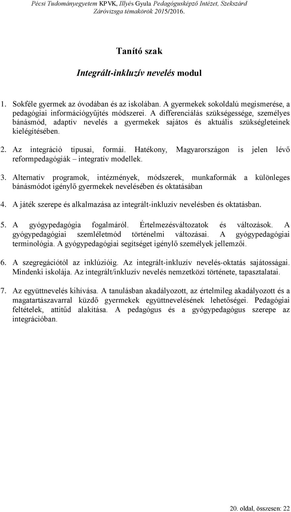 Hatékony, Magyarországon is jelen lévő reformpedagógiák integratív modellek. 3.