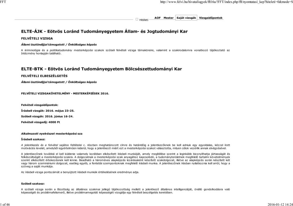ELTE-BTK - Eötvös Loránd Tudományegyetem Bölcsészettudományi Kar FELVÉTELI ELBESZÉLGETÉS Állami ösztöndíjjal támogatott / Önköltséges képzés FELVÉTELI VIZSGAKÖVETELMÉNY - MESTERKÉPZÉSEK 2016.
