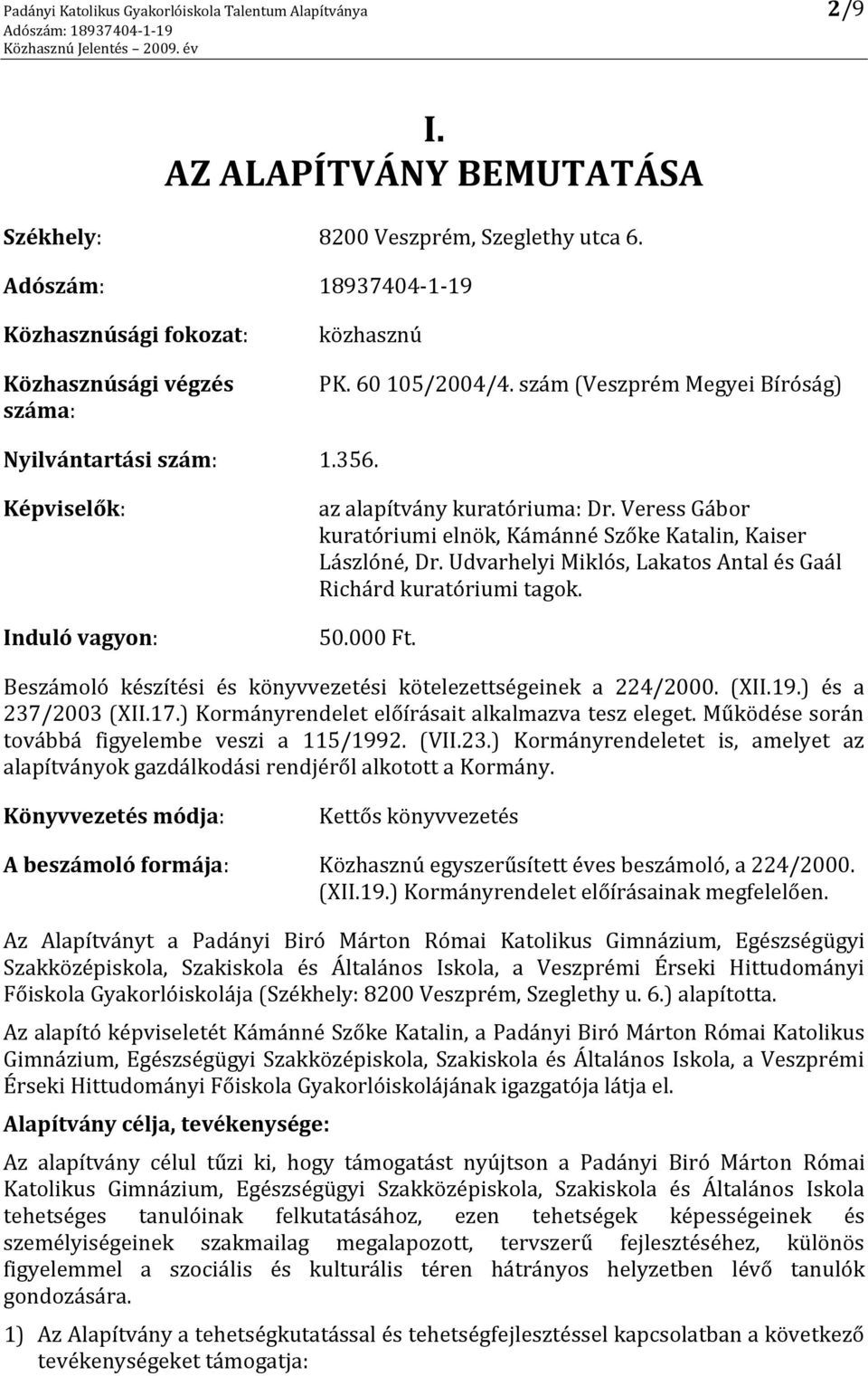 Veress Gábor kuratóriumi elnök, Kámánné Szőke Katalin, Kaiser Lászlóné, Dr. Udvarhelyi Miklós, Lakatos Antal és Gaál Richárd kuratóriumi tagok. 50.000 Ft.