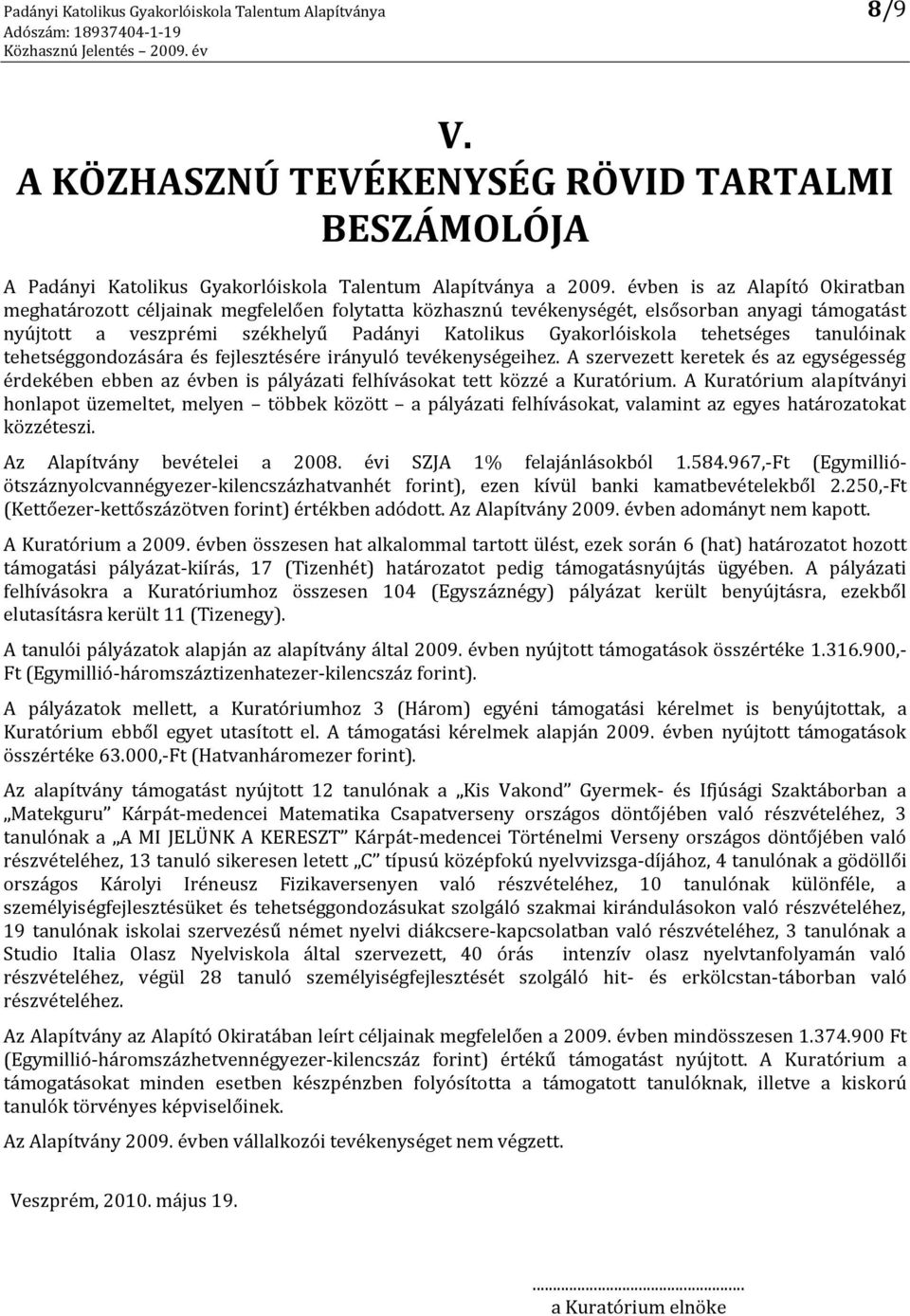 tehetséges tanulóinak tehetséggondozására és fejlesztésére irányuló tevékenységeihez. A szervezett keretek és az egységesség érdekében ebben az évben is pályázati felhívásokat tett közzé a Kuratórium.