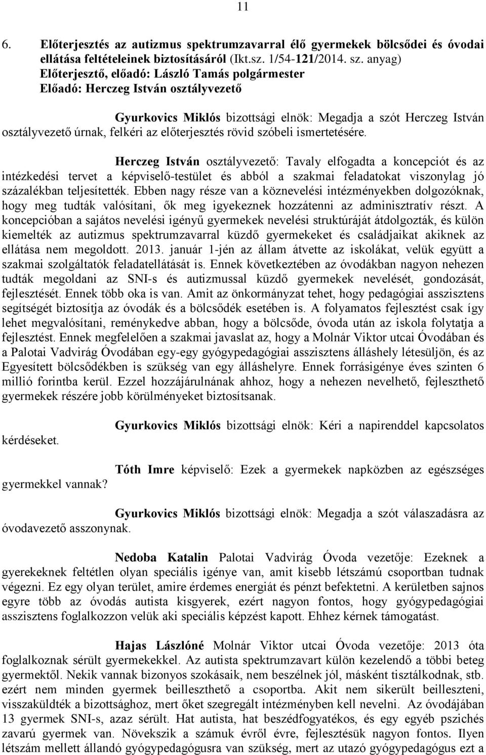 Herczeg István osztályvezető: Tavaly elfogadta a koncepciót és az intézkedési tervet a képviselő-testület és abból a szakmai feladatokat viszonylag jó százalékban teljesítették.