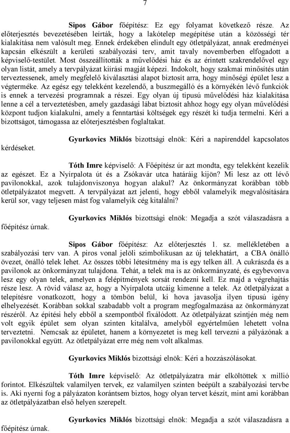 Most összeállították a művelődési ház és az érintett szakrendelővel egy olyan listát, amely a tervpályázat kiírási magját képezi.