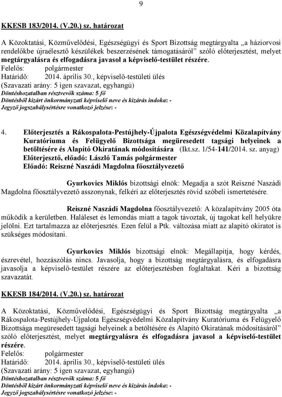 megtárgyalásra és elfogadásra javasol a képviselő-testület részére. Határidő: 2014. április 30., képviselő-testületi ülés 4.