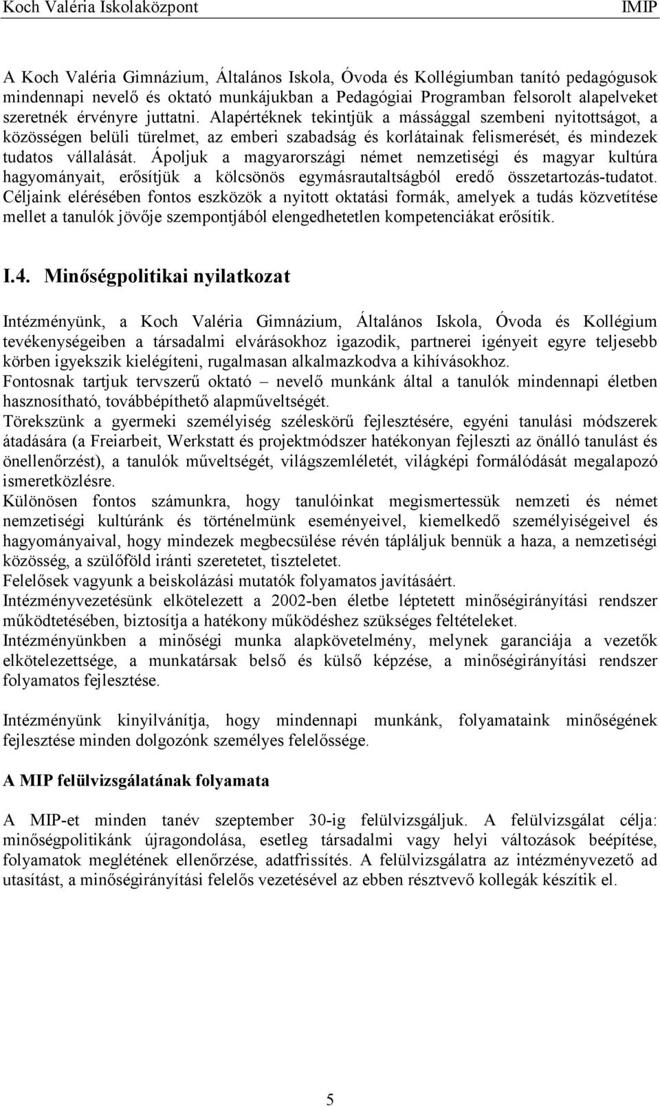 Ápoljuk a magyarországi német nemzetiségi és magyar kultúra hagyományait, erısítjük a kölcsönös egymásrautaltságból eredı összetartozás-tudatot.