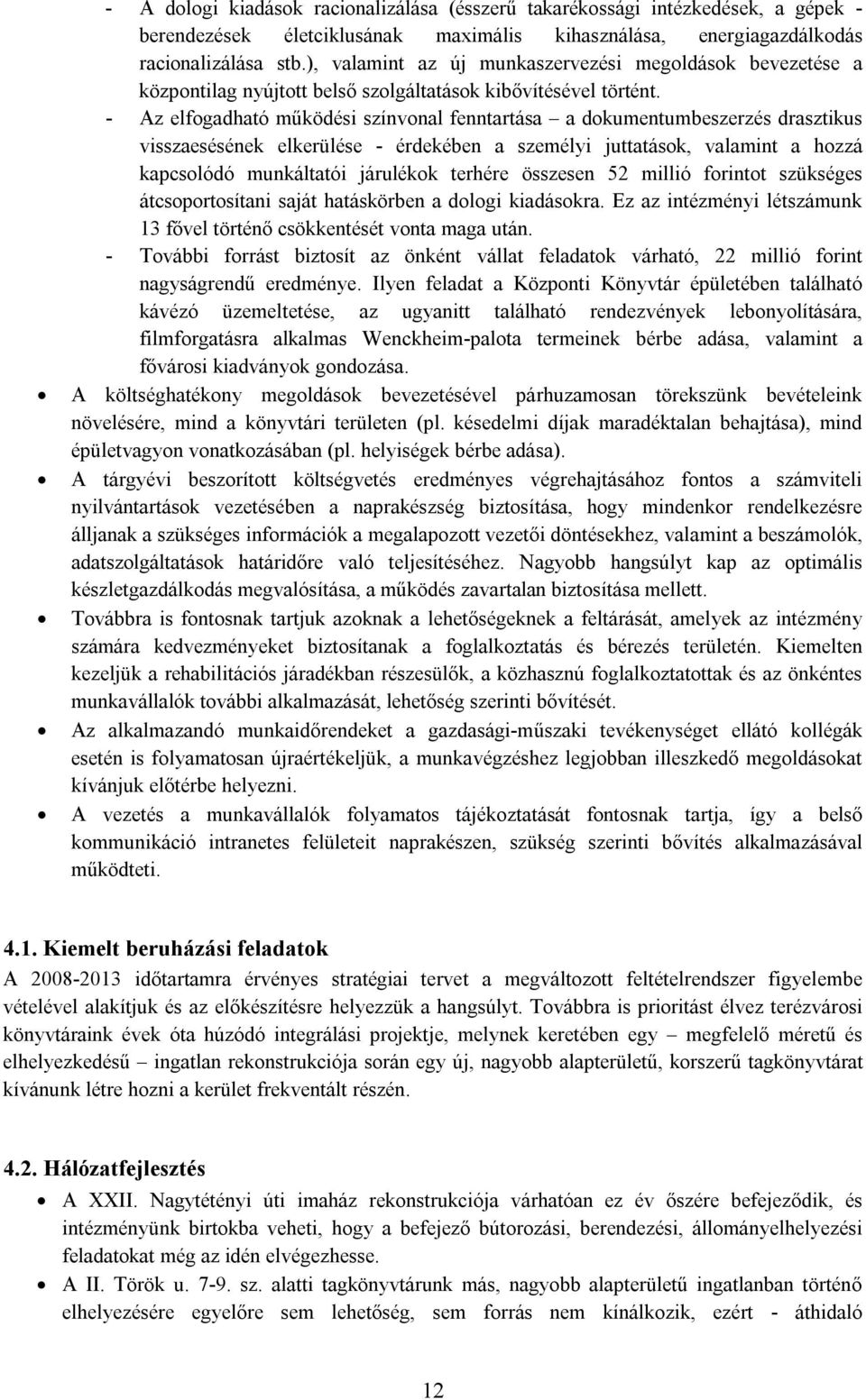 - Az elfogadható működési színvonal fenntartása a dokumentumbeszerzés drasztikus visszaesésének elkerülése - érdekében a személyi juttatások, valamint a hozzá kapcsolódó munkáltatói járulékok terhére