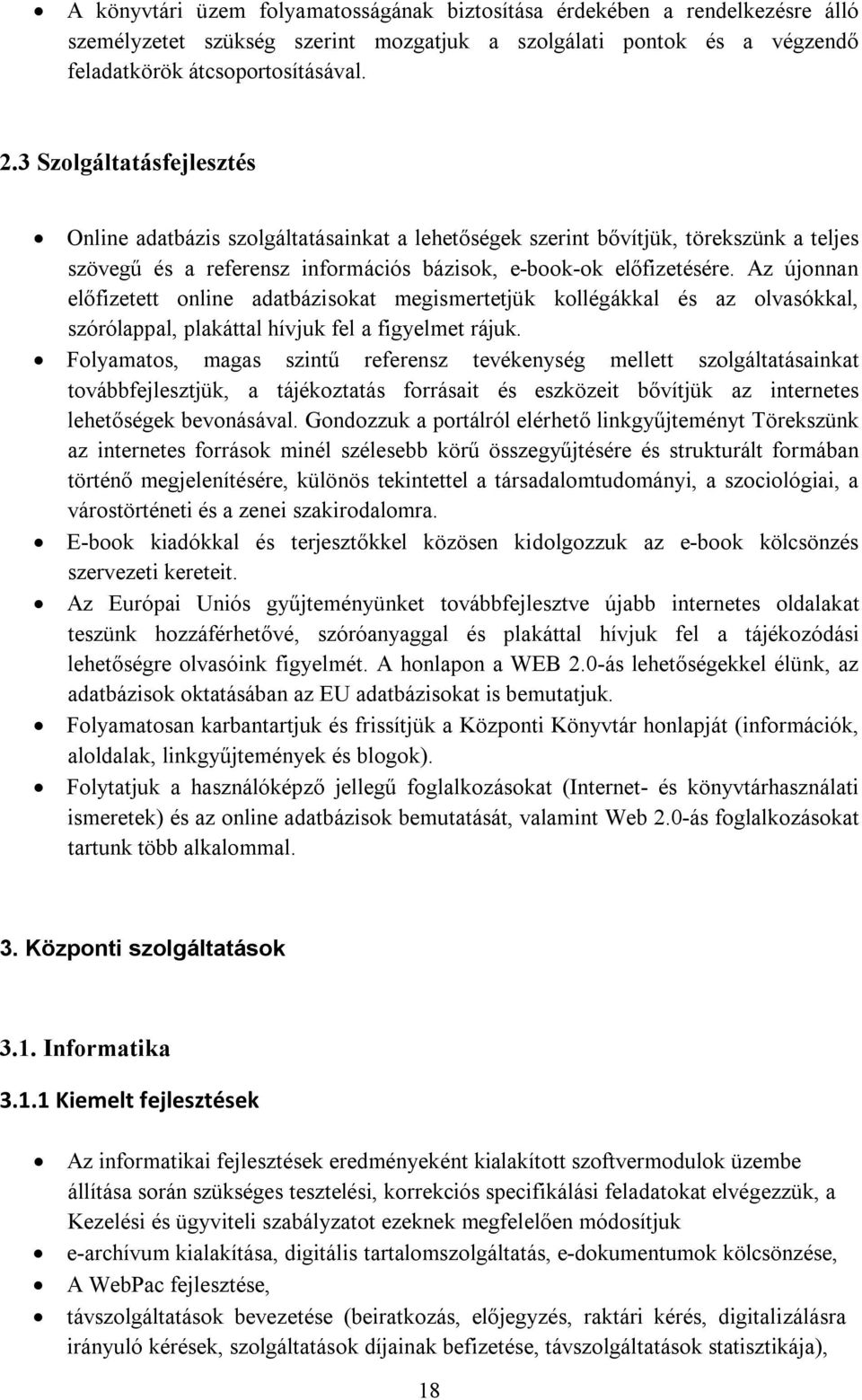 Az újonnan előfizetett online adatbázisokat megismertetjük kollégákkal és az olvasókkal, szórólappal, plakáttal hívjuk fel a figyelmet rájuk.