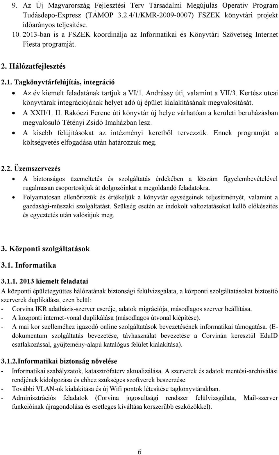 Andrássy úti, valamint a VII/3. Kertész utcai könyvtárak integrációjának helyet adó új épület kialakításának megvalósítását. A XXII/1. II.