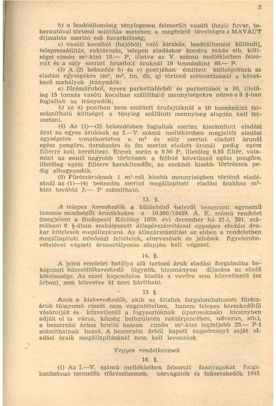 számú mellékletben felsorolt és a súly szerint árusított áruknál 10 tonnánkint 80. P. (3) A.