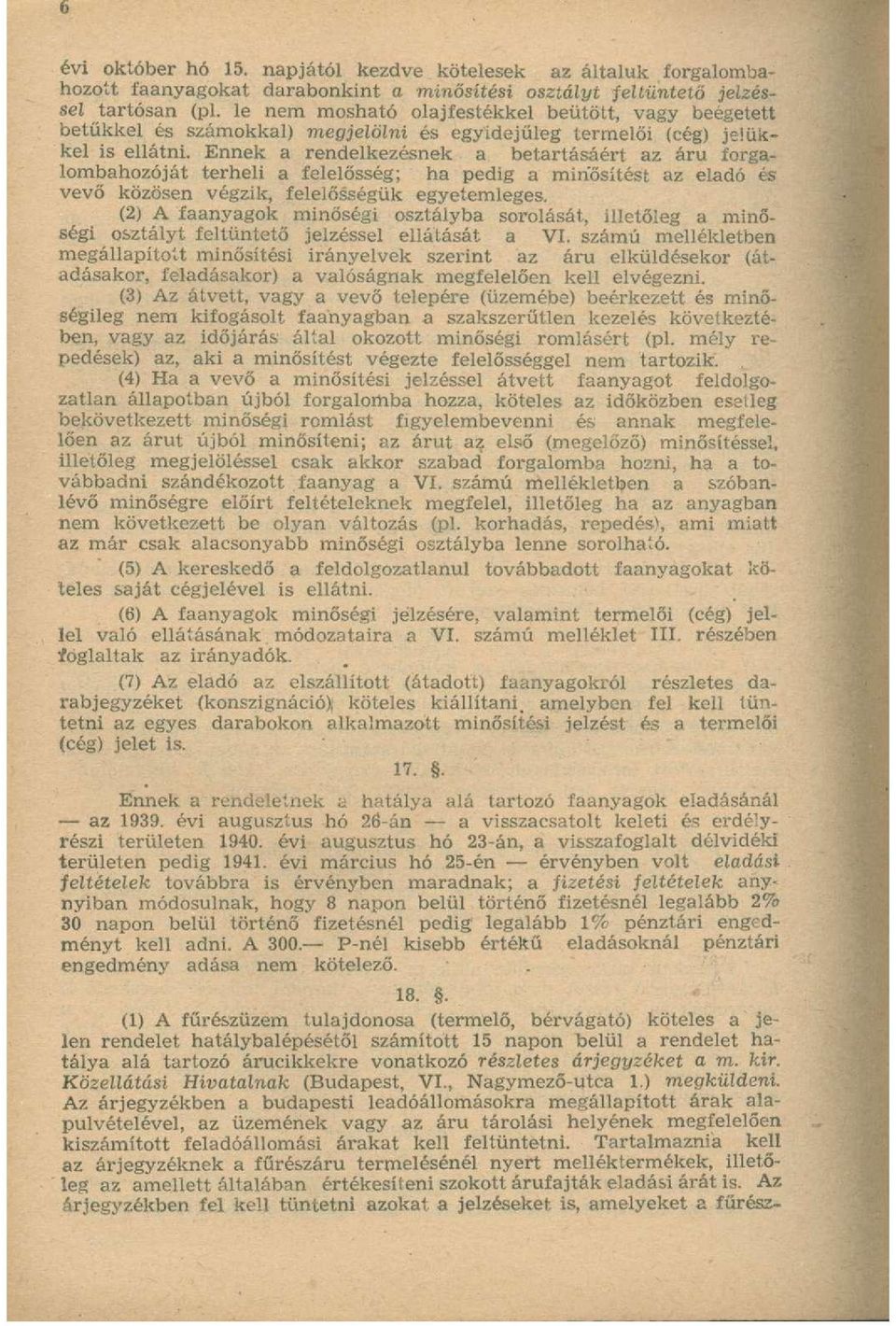 Ennek a rendelkezésnek a betartásáért az áru forgalombahozóját terheli a felelősség; ha pedig a minősítést az eladó és vevő közösen végzik, felelősségük egyetemleges.