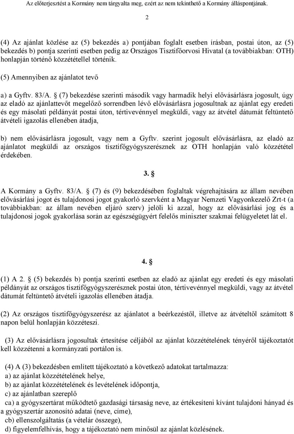 (7) bekezdése szerinti második vagy harmadik helyi elővásárlásra jogosult, úgy az eladó az ajánlattevőt megelőző sorrendben lévő elővásárlásra jogosultnak az ajánlat egy eredeti és egy másolati