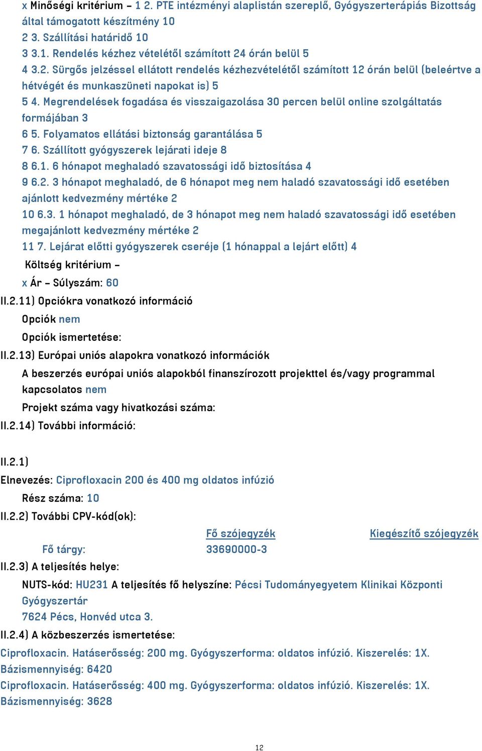 Megrendelések fogadása és visszaigazolása 30 percen belül online szolgáltatás formájában 3 6 5. Folyamatos ellátási biztonság garantálása 5 7 6. Szállított gyógyszerek lejárati ideje 8 8 6.1.