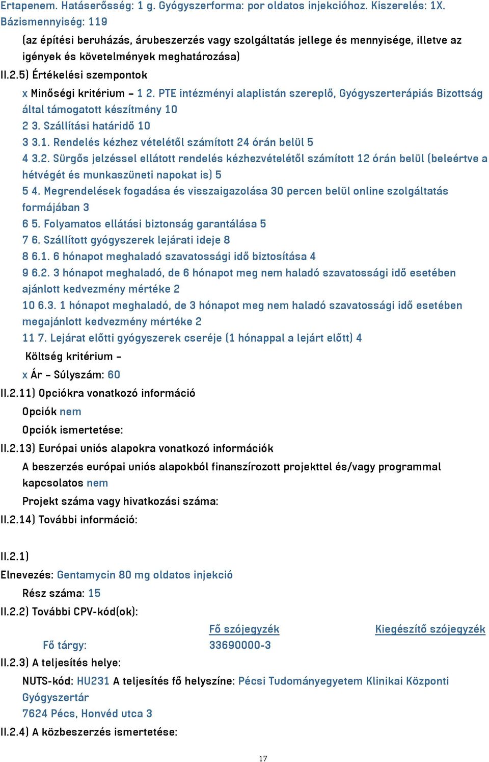 5) Értékelési szempontok x Minőségi kritérium 1 2. PTE intézményi alaplistán szereplő, Gyógyszerterápiás Bizottság által támogatott készítmény 10 2 3. Szállítási határidő 10 3 3.1. Rendelés kézhez vételétől számított 24 órán belül 5 4 3.