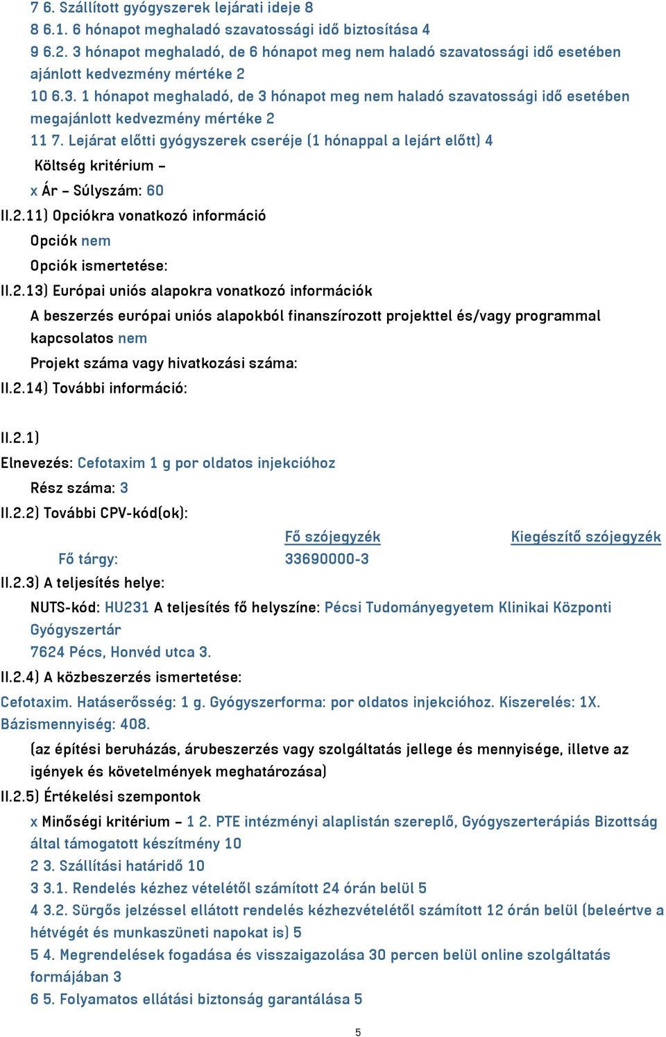 Lejárat előtti gyógyszerek cseréje (1 hónappal a lejárt előtt) 4 Költség kritérium x Ár Súlyszám: 60 II.2.