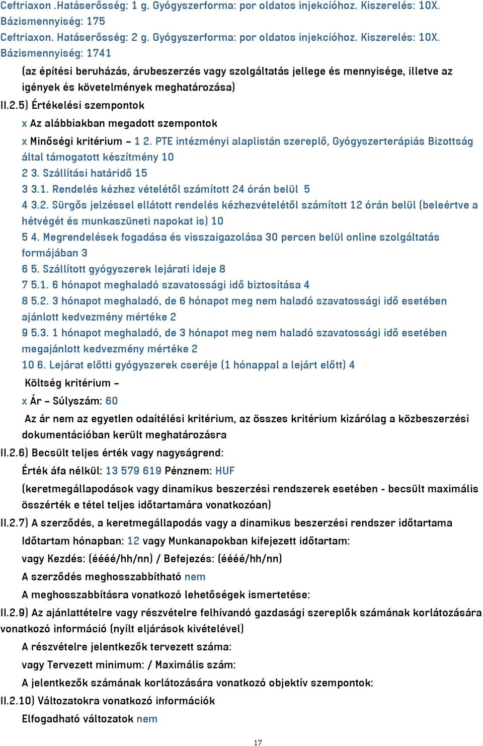 Bázismennyiség: 1741 (az építési beruházás, árubeszerzés vagy szolgáltatás jellege és mennyisége, illetve az igények és követelmények meghatározása) II.2.